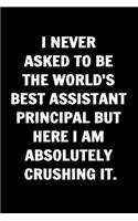 I Never Asked To Be The World's Best Assistant Principal. Funny Journals For Women Coworkers -: Remarkable Funny Journals For Women Coworkers To Write in For Women, Funny Journal For Coworkers - Blank Lined Journal For Coworker Notebook Gag Gif