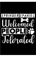 Springer Spaniel Welcome People Tolerated: Cute Springer Spaniel Lined journal Notebook, Great Accessories & Gift Idea for Springer Spaniel Owner & Lover.Lined journal Notebook With An Inspir