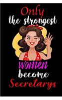 Only Strongest Women Become Secretarys: 6x9 Lined notebook, 120 pages, Notebook Journal for Mother's Day, Mother's day Secretarys mom gifts, Secretarys journal, Secretarys notebook, mother