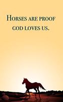 Horses are proof god loves us. blank lined notebook - journal - Horse quote (6x9 inches) with 100 Pages