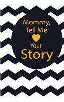 Mommy, tell me your story: A guided journal to tell me your memories, keepsake questions.This ia a great gift to mom, grandma, nana, aunt and auntie fromfamily, grandchildren 