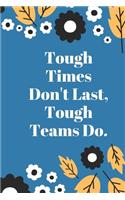 Tough Times Don't Last, Tough Teams Do