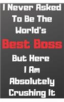 I Never Asked To Be The World's Best Boss But Here I Am Absolutely Crushing It