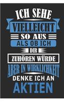 Ich sehe vielleicht so aus als ob ich dir zuhören würde aber in Wirklichkeit denke ich an Aktien: Notizbuch mit 110 linierten Seiten, als Geschenk, aber auch als Dekoration anwendbar.