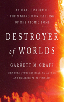 Devil Reached Toward the Sky: An Oral History of the Making and Unleashing of the Atomic Bomb