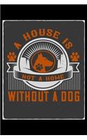 A House Is Not a Home Without A Dog