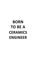 Born To Be A Ceramics Engineer