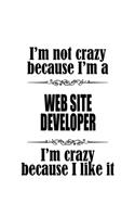 I'm Not Crazy Because I'm A Web Site Developer I'm Crazy Because I like It