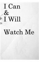 I Can & I will Watch Me: Lined Notebook / Journal Gift, 100 Pages, 6x9, Soft Cover, Matte Finish Inspirational Quotes Journal, Notebook, Diary, Composition Book