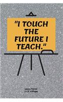 "i Touch the Future I Teach."