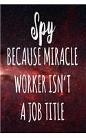 Spy Because Miracle Worker Isn't A Job Title