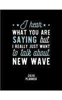 I Hear What You Are Saying I Really Just Want To Talk About New Wave 2020 Planner