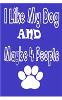 I Like My Dog and Maybe 4 People