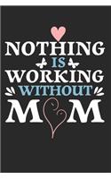 Nothing is working without mom: diary, notebook, book 100 lined pages in softcover for everything you want to write down and not forget