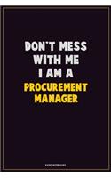 Don't Mess With Me, I Am A Procurement Manager
