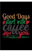 Good Day Start With Coffee & You