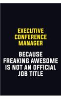 Executive Conference Manager Because Freaking Awesome Is Not An Official Job Title: Motivational Career Pride Quote 6x9 Blank Lined Job Inspirational Notebook Journal