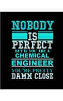 Nobody Is Perfect But If You Are a Chemical Engineer You're Pretty Damn Close