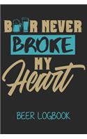 Beer Never Broke my heart (Beer Logbook): Beer taste logbook for beer lovers - Beer Notebook - Craft Beer Lovers Gifts
