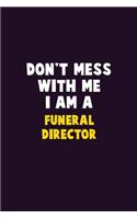 Don't Mess With Me, I Am A Funeral Director: 6X9 Career Pride 120 pages Writing Notebooks