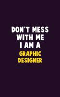 Don't Mess With Me, I Am A graphic designer: 6X9 Career Pride 120 pages Writing Notebooks