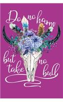 Do No Harm But Take No Bull: Journal Blank Lined Paper Notebook Floral Cow Skull Fuchsia Pink