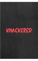 Knackered: All Purpose 6x9 Blank Lined Notebook Journal Way Better Than A Card Trendy Unique Gift Gray Rock English Slang