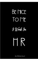 Be Nice To Me I Work In HR Lined Notebook Journal: Unique Notepad Fun Gag Gift For Favorite Coworkers Leaving Present, White Elephant, Secret Santa Or Special Occasions