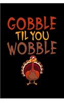 Gobble Til You Wobble