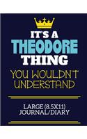 It's A Theodore Thing You Wouldn't Understand Large (8.5x11) Journal/Diary: A cute book to write in for any book lovers, doodle writers and budding authors!
