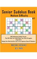 Senior Sudokus Book Medium Difficulty #17: 100 Challenging Sudoku Puzzles That Will Help You Forget About Your Daily Struggles (Large Print, Unplug Your Mind And Get Lost In The Japanese Game