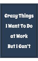 Crazy Things I want to do at Work But i Can't