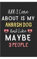 All I care about is my Akbash Dog and like maybe 3 people: Lined Journal, 120 Pages, 6 x 9, Funny Akbash Dog Gift Idea, Black Matte Finish (All I care about is my Akbash Dog and like maybe 3 people Journal)