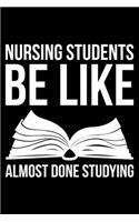 Nursing Students Be Like Almost Done Studying
