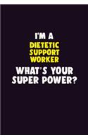 I'M A Dietetic support worker, What's Your Super Power?: 6X9 120 pages Career Notebook Unlined Writing Journal