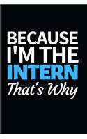 Because I'm The Intern That's Why