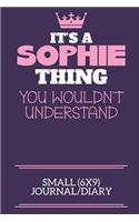 It's A Sophie Thing You Wouldn't Understand Small (6x9) Journal/Diary