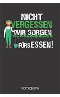 Nicht vergessen - wir sorgen fürs Essen!