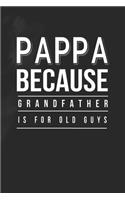 Pappa Because Grandfather Is For Old Guys: Family life Grandpa Dad Men love marriage friendship parenting wedding divorce Memory dating Journal Blank Lined Note Book Gift