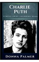 Charlie Puth Stress Away Coloring Book: An Adult Coloring Book Based on The Life of Charlie Puth.