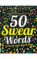 Swear Word Coloring Book for Adults: 50 Swear Words To Color Your Anger Away: (Vol.1)