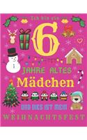 Ich bin ein 6 Jahre altes Mädchen und dies ist mein Weihnachtsfest: Das Weihnachtstagebuch und Skizzenbuch für sechsjährige Mädchen