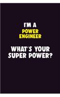 I'M A Power Engineer, What's Your Super Power?: 6X9 120 pages Career Notebook Unlined Writing Journal
