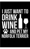 I just want to drink wine and pet my Norfolk Terrier dog mom dog dad Wine lover Journal Notebook