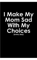 I make my mom sad with my choices every day: 110 Game Sheets - 660 Tic-Tac-Toe Blank Games - Soft Cover Book for Kids for Traveling & Summer Vacations - Mini Game - Clever Kids - 110 Lined page
