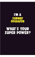 I'M A Subway Operator, What's Your Super Power?: 6X9 120 pages Career Notebook Unlined Writing Journal