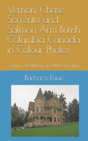 Vernon, Chase, Sorrento and Salmon Arm British Columbia Canada in Colour Photos: Saving Our History One Photo at a Time(Cruising Canada)