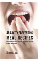 46 Cavity Preventing Meal Recipes: Strengthen Your Teeth and Your Oral Health by Eating Nutrient Packed Foods