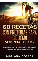 60 RECETAS Con PROTEINAS PARA CICLISMO SEGUNDA EDICION: CONVIERTETE UN EN CICLISTA INCREIBLE CON La MEJOR ALIMENTACION