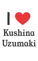 I Love Kushina Uzumaki: Kushina Uzumaki Designer Notebook